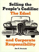 Selling the people's Cadillac : the Edsel and corporate responsibility / (compiled by) Jan G. Deutsch.