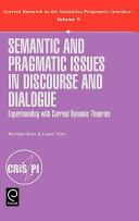 Semantic and pragmatic issues in discourse and dialogue : experimenting with current dynamic theories / [edited by] Myriam Bras & Laure Vieu.