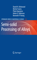Semi-solid processing of alloys / David H. Kirkwood ... [et al.].