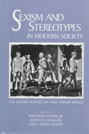 Sexism and stereotypes in modern society : the gender science of Janet Taylor Spence / edited by William B. Swann, Jr., Judith H. Langlois, Lucia Albino Gilbert.
