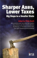 Sharper axes, lower taxes : big steps to as smaller state / edited by Philip Booth ; with contributions from Sam Collins ... [et al.].
