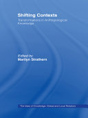 Shifting contexts : transformations in anthropological knowledge / edited by Marilyn Strathern.