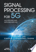 Signal processing for 5G : algorithms and implementations / edited by Fa-Long Luo, Ph.D., IEEE Fellow, Charlie (Jianzhong) Zhang, Ph.D., IEEE Fellow.