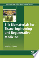 Silk biomaterials for tissue engineering and regenerative medicine edited by S. C. Kundu.