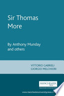 Sir Thomas More : a play / by Anthony Munday and others ; revised by Henry Chettle ... [et al.] ; edited by Vittorio Gabrielo and Giorgio Melchiori.