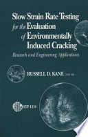 Slow strain rate testing for the evaluation of environmentally induced cracking research and engineering applications / Russell D. Kane, editor.