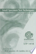 Small specimen test techniques. Mikhail A. Sokolov, John D. Landes, Glenn E. Lucas, editors.