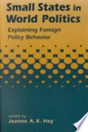 Small states in world politics : explaining foreign policy behavior / edited by Jeanne A.K. Hey.