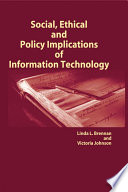 Social, ethical, and policy implications of information technology [edited by] Linda L. Brennan, Victoria E. Johnson.