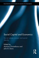 Social capital and economics : social values, power, and social identity / edited by Asimina Christoforou and John B. Davis.