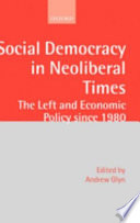 Social democracy in neoliberal times : the left and economic policy since 1980 / edited by Andrew Glyn.