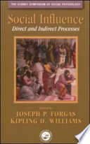 Social influence : direct and indirect processes / edited by Joseph P. Forgas and Kipling D. Williams.