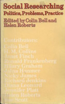 Social researching : politics, problems, practice / edited by Colin Bell and Helen Roberts.