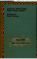 Social welfare : why and how? / edited by Noel Timms.