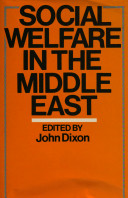 Social welfare in the Middle East / edited by John Dixon.