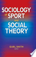 Sociology of sport and social theory / Earl Smith, editor.