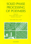 Solid phase processing of polymers / I.M. Ward, P.D. Coates, M.M. Dumoulin (editors) with contributions from A. Ajii ... [et al].