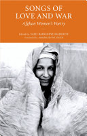Songs of love and war : Afghan women's poetry / [edited by] Sayd Bahodine Majrough ; translated from the Pashtun into French, adapted and introduced by Andre Velter and the author ; translated from the French by Marjolijn de Jager.