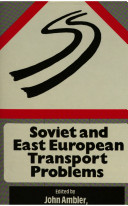 Soviet and East European transport problems / edited by John Ambler, Denis J.B. Shaw and Leslie Symons.