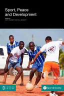 Sport, peace and development / [edited by] Keith Gilbert and Will Bennett.