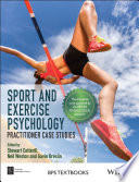 Sport and exercise psychology : practitioner case studies / edited by Stewart Cotterill, University of Winchester, Neil Weston, University of Portsmouth, Gavin Breslin, Ulster University.
