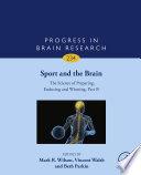 Sport and the brain the science of preparing, enduring and winning volume editor, Mark Wilson, Vincent Walsh, Beth Parkin /