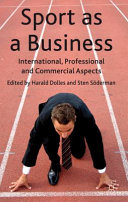 Sport as a business : international, professional and commercial aspects / [edited by] Harald Dolles, Sten Sderman.