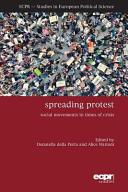 Spreading protest : social movements in times of crisis / edited by Donatella della Porta and Alice Mattoni.