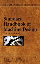 Standard handbook of machine design / Joseph E. Shigley, Charles R. Mischke and Thomas H. Brown, Jr., editors in chief.