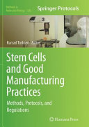 Stem cells and good manufacturing practices : methods, protocols, and regulations / edited by Kursad Turksen.
