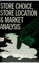 Store choice, store location and market analysis / edited by Neil Wrigley.
