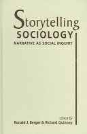 Storytelling sociology : narrative as social inquiry / edited by Ronald J. Berger & Richard Quinney.