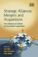 Strategic alliances, mergers and acquisitions : the influence of culture on successful cooperation / edited by Jan Ulijn, Geert Duysters, Elise Meijer.
