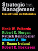 Strategic management : competitiveness and globalization : concepts and cases / Henk W. Volberda ... [et al.].