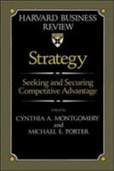 Strategy : seeking and securing competitive advantage / edited with an introduction by Cynthia A. Montgomery and Michael E. Porter.