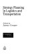 Strategy planning in logistics and transportation / edited by James Cooper.