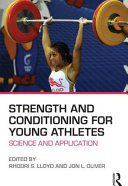 Strength and conditioning for young athletes : science and application / edited by Rhodri S. Lloyd and Jon L. Oliver.