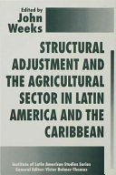 Structural adjustment and the agricultural sector in Latin America and the Caribbean / edited by John Weeks.