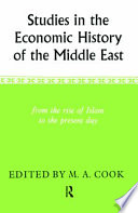 Studies in the economic history of the Middle East : from the rise of Islam to the present day / edited by M.A. Cook.