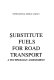 Substitute fuels for road transport : a technology assessment.