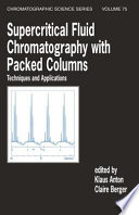 Supercritical fluid chromatography with packed columns : techniques and applications / edited by Klaus Anton, Claire Berger.