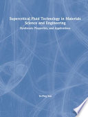 Supercritical fluid technology in materials science and engineering : syntheses, properties, and applications / edited by Ya-Ping Sun.