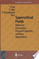 Supercritical fluids : molecular interactions, physical properties and new applications / Y. Arai, T. Sako, Y. Takebayashi (eds.).