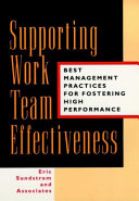 Supporting work team effectiveness : best management practices for fostering high performance / Eric Sundstrom and associates.