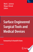 Surface engineered surgical tools and medical devices / edited by Mark J. Jackson, Waqar Ahmed .