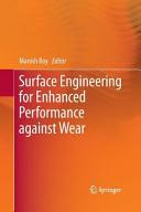 Surface engineering for enhanced wear performance / Manish Roy, editor.