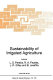 Sustainability of irrigated agriculture / (proceedings of the NATO Advanced Research Workshop on Sustainability of Irrigated Agriculture, Vimeiro, Portugal, March 21-26 1994) ; edited by L.S. Pereira ... (et al.).