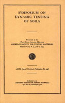 Symposium on dynamic testing of soils presented at the fifty-sixth annual meeting, American Society for Testing and Materials, Atlantic City, N.J., July 2, 1953.