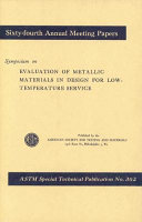 Symposium on evaluation of metallic materials in design for low-temperature service presented at the Sixty-Fourth annual meeting, American Society for Testing and Materials, Atlantic City, N.J., June 27-28, 1961.