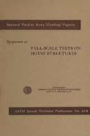 Symposium on full-scale tests on house structures presented at the Second Pacific Area National Meeting Los Angeles, Calif., September 18, 1956, American Society for Testing Materials.